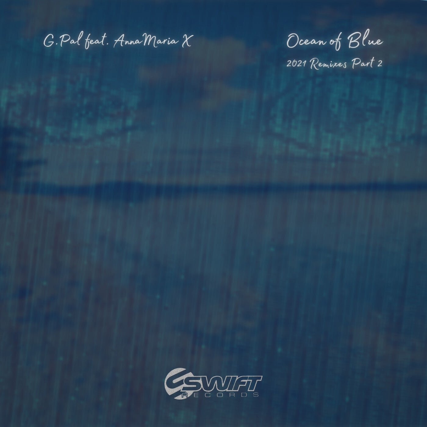 G.Pal & Anna Maria X - Ocean Of Blue (2021 Remixes Part 2) [SWIFT2025]